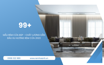 99+ Mẫu rèm cửa đẹp xu hướng 2023 và bảng giá