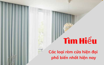 Các loại rèm cửa hiện đại phổ biến nhất hiện nay